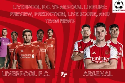 Liverpool F.C. vs Arsenal Lineups