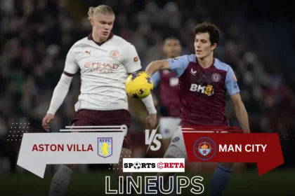 Aston Villa vs Man City Lineups