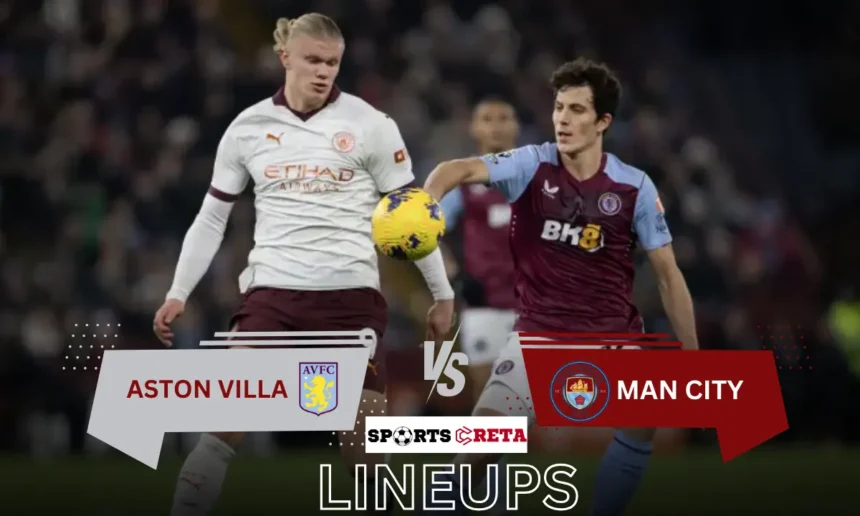 Aston Villa vs Man City Lineups