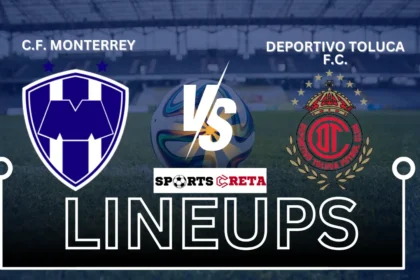 C.F. Monterrey vs Deportivo Toluca F.C. Lineups