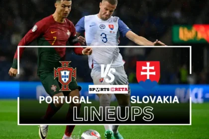 Portugal National Football Team vs Slovakia National Football Team Lineups