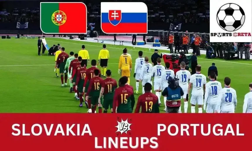 Slovakia National Football Team vs Portugal National Football Team Lineups