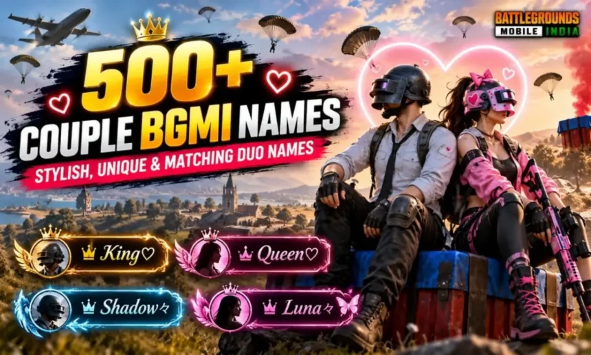 500+ Couple BGMI Names: Stylish, Unique & Matching Duo Names